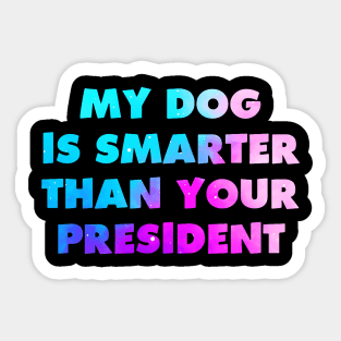 My Dog is Smarter than Your President Sticker